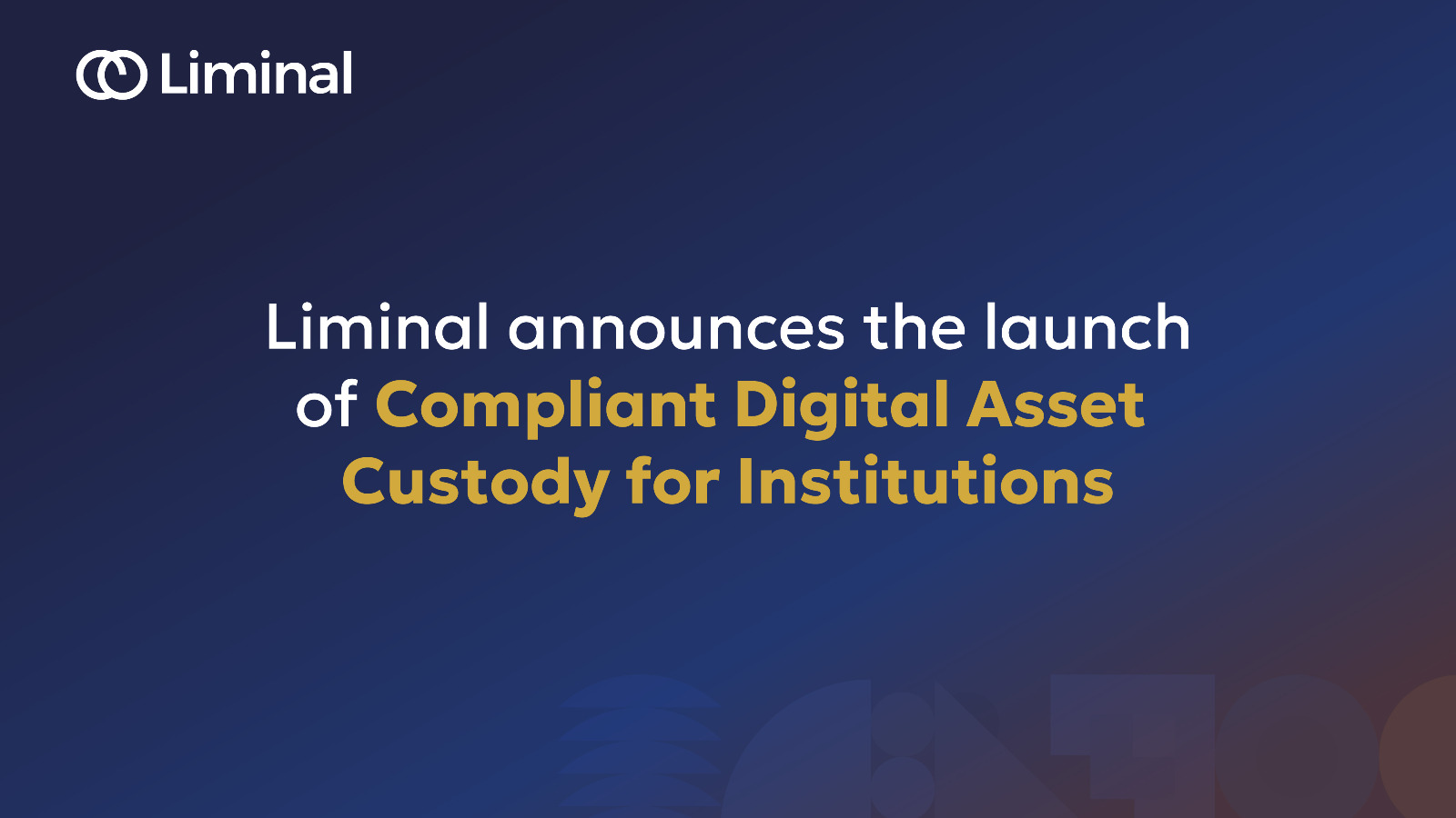 Meeting Institutional Demand, Liminal Launches Compliant Digital Asset Custody Offering