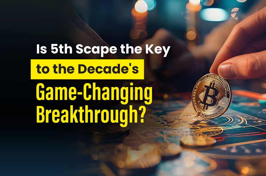 Is 5th Scape the Key to the Decade’s Game-Changing Breakthrough?