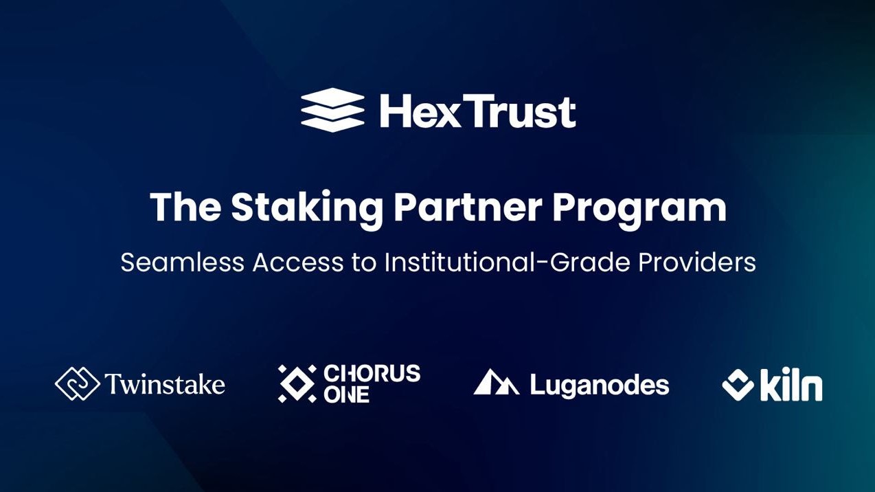 Hex Trust Launches Staking Partner Program, Offering Seamless Access to  Institutional-Grade Providers Chorus One, Kiln, Luganodes, and Twinstake